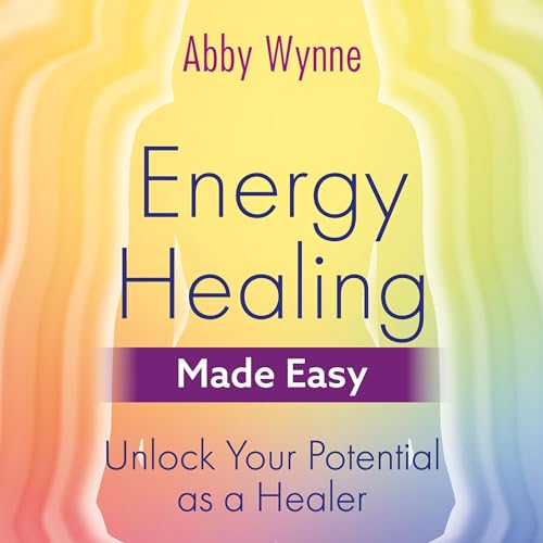 Energy Healing Made Easy by Abby Wynne