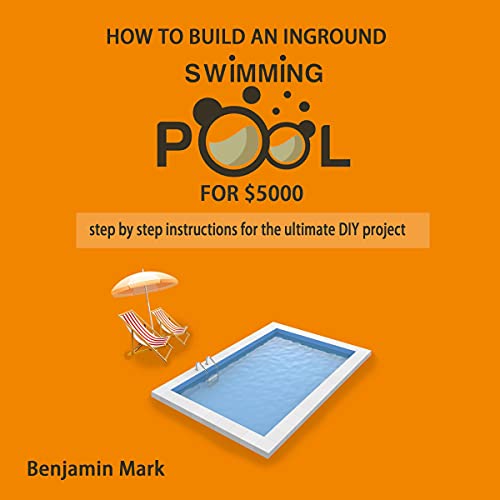 How to Build an Inground Swimming Pool for $5000 by Benjamin Mark