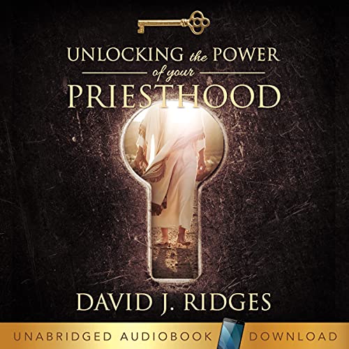 Unlocking the Power of Your Priesthood