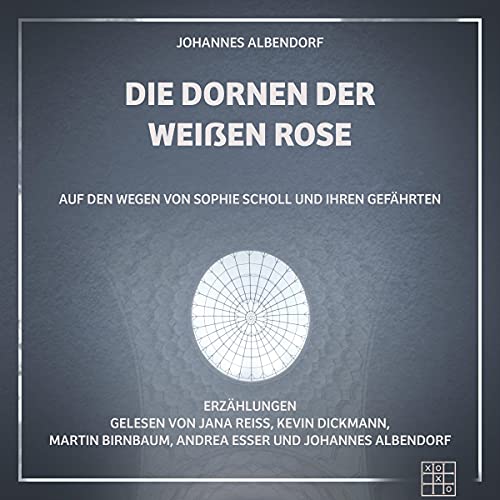 Die Dornen der Weißen Rose by Johannes Albendorf