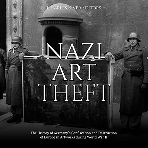 Nazi Art Theft by Charles River Editors