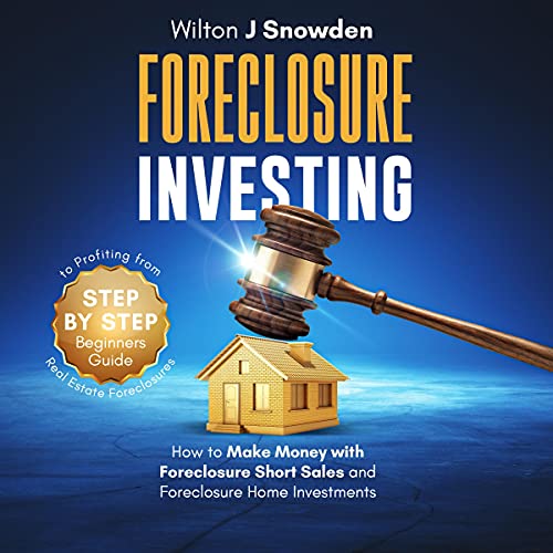 Foreclosure Investing - Step-by-Step Beginners Guide to Profiting from Real Estate Foreclosures