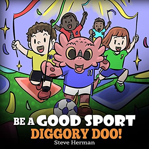 Be a Good Sport, Diggory Doo!: A Story About Good Sportsmanship and How to Handle Winning and Losing by Steve Herman