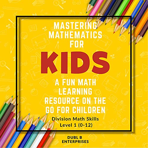 Mastering Mathematics for Kids by Dubl B Enterprises