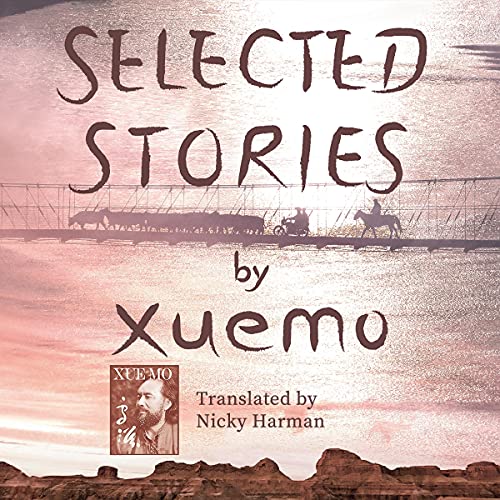 Selected Stories by Xuemo 雪漠小说精选 by Xue Mo (雪漠) - author