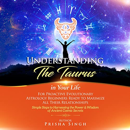Understanding the Taurus in Your Life for Proactive Evolutionary Astrology Beginners Ready to Maximize All Their Relationships