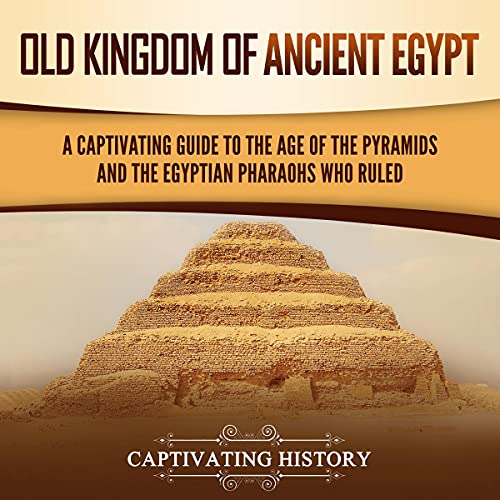 Old Kingdom of Ancient Egypt by Captivating History