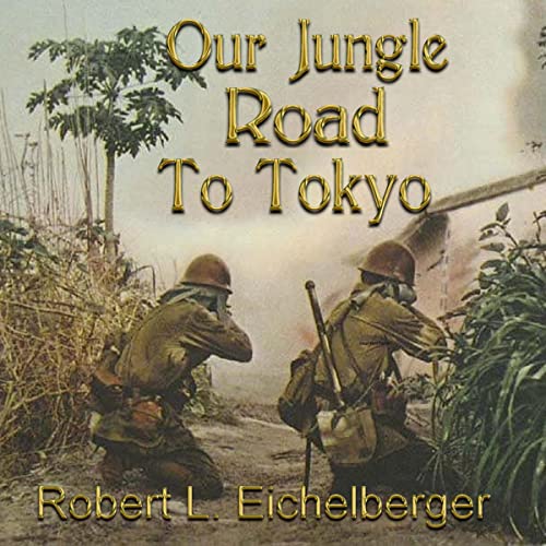 Our Jungle Road to Tokyo by Robert L. Eichelberger