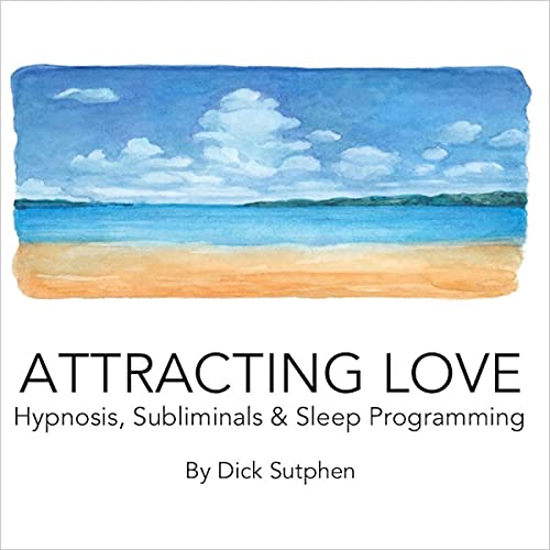 Attracting Love Hypnosis, Subliminals & Sleep Programming by Dick Sutphen