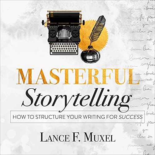 Masterful Storytelling by Lance F. Muxel