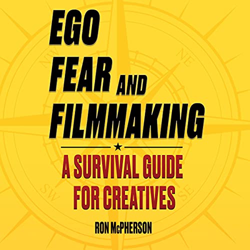 Ego, Fear and Filmmaking by Ron McPherson