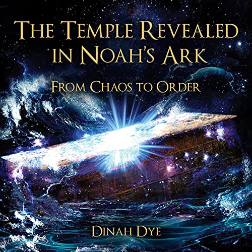 The Temple Revealed in Noah's Ark by Dinah Dye