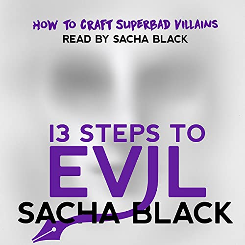 13 Steps to Evil: How to Craft Superbad Villains by Sacha Black