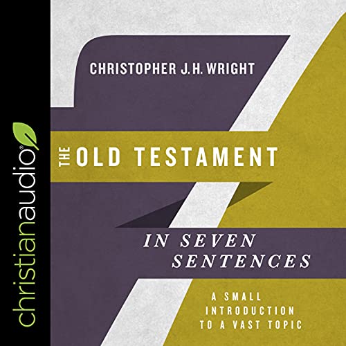 The Old Testament in Seven Sentences by Christopher JH Wright