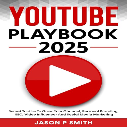 Youtube Playbook 2025 by Jason P Smith