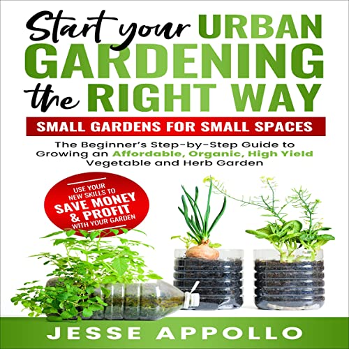 Start Your Urban Gardening the Right Way: Small Gardens for Small Spaces