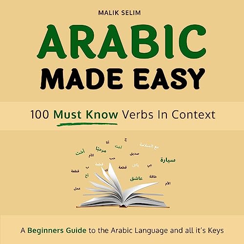 Arabic made easy: 100 Verbs in context: A beginner's guide to the Arabic Language and all of its keys