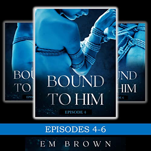 Bound to Him Box Set: Episodes 4-6