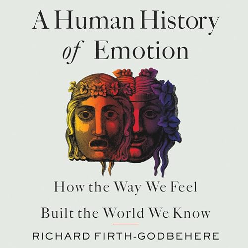 A Human History of Emotion by Richard Firth-Godbehere