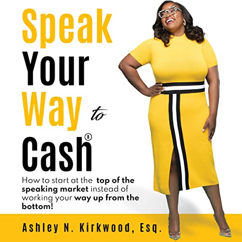 Speak Your Way to Cash® by Ashley N. Kirkwood