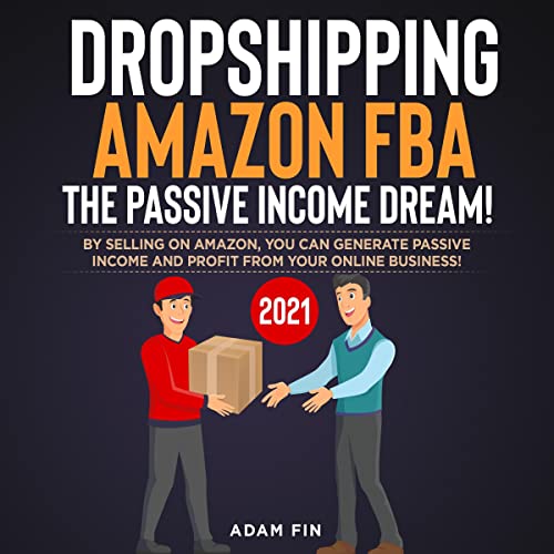 Dropshipping Amazon FBA the Passive Income Dream! 2021