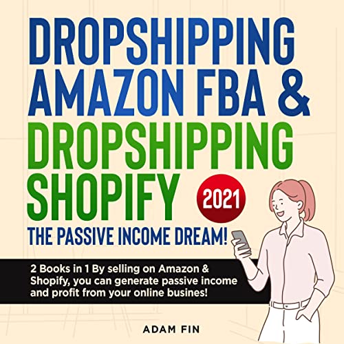 Dropshipping Amazon FBA & Dropshipping Shopify the Passive Income Dream! 2021