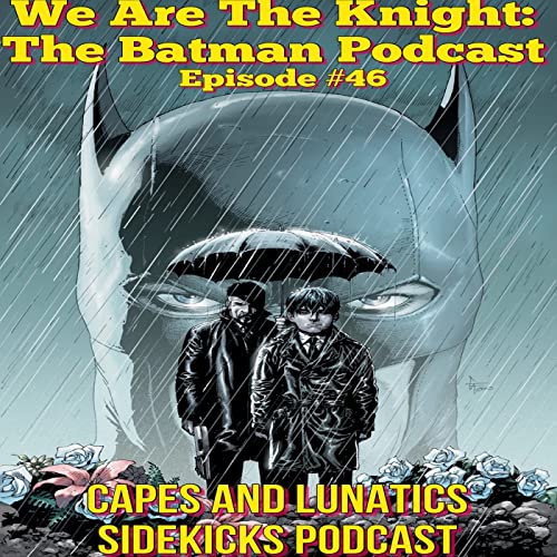 We Are the Knight Ep #46: Batman - Earth One Volume 1 by Unknown