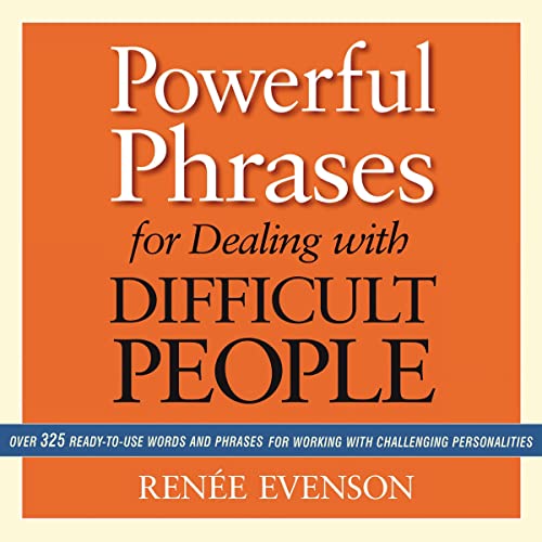 Powerful Phrases for Dealing with Difficult People