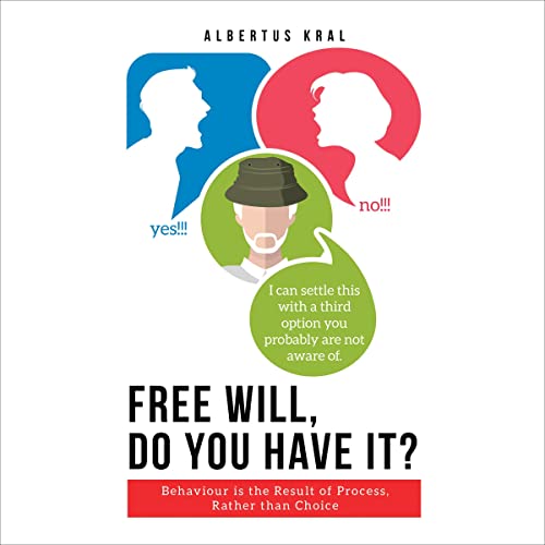 Free Will, Do You Have It? by Albertus Kral