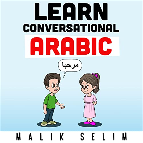 Learn Conversational Arabic: 50 Daily Arabic Conversations & Dialogues for Beginners & Intermediate Learners