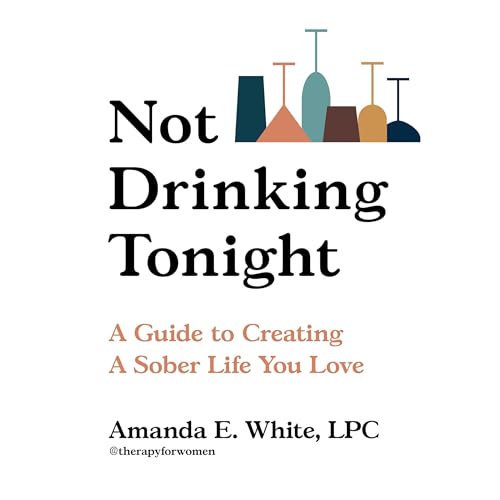 Not Drinking Tonight by Amanda E. White LPC LPC