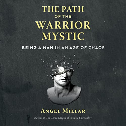 The Path of the Warrior-Mystic by Angel Millar