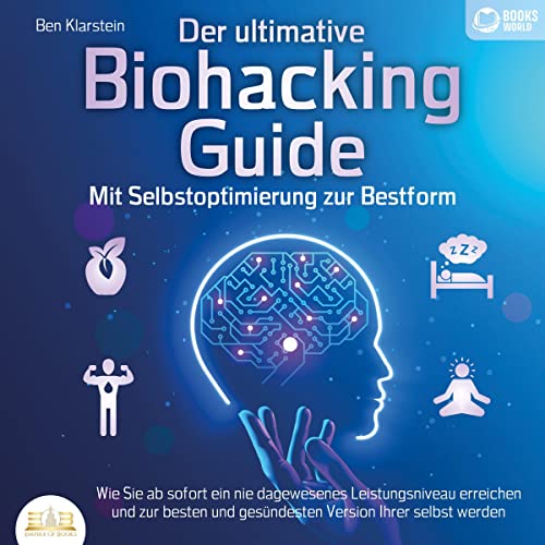 Der ultimative Biohacking Guide - Mit Selbstoptimierung zur Bestform