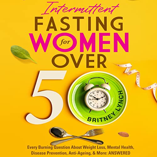 Intermittent Fasting for Women over 50 by Britney Lynch