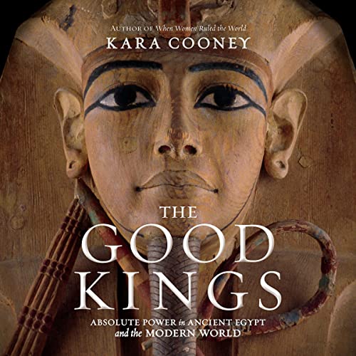 The Good Kings by Kara Cooney