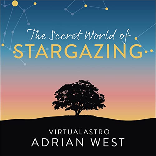 The Secret World of Stargazing by Adrian West