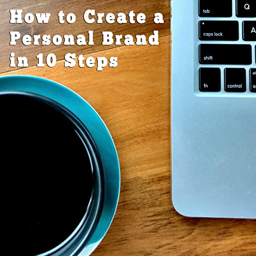 How to Create a Personal Brand in 10 Steps by Michael Finney