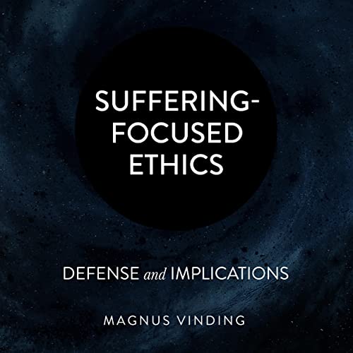 Suffering-Focused Ethics by Magnus Vinding