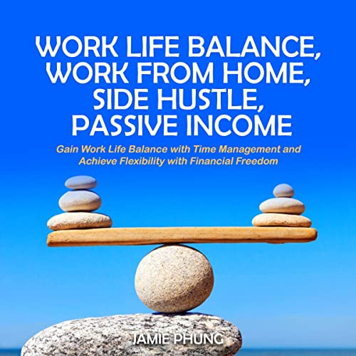 Work Life Balance, Work from Home, Side Hustle, Passive Income