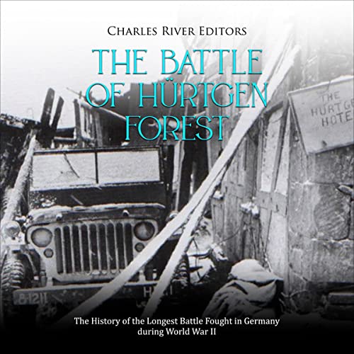 The Battle of Hürtgen Forest by Charles River Editors