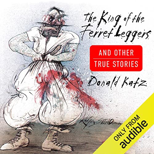 The King of the Ferret Leggers and Other True Stories