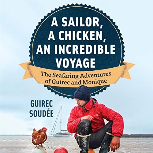 A Sailor, a Chicken, an Incredible Voyage by Guirec Soudée