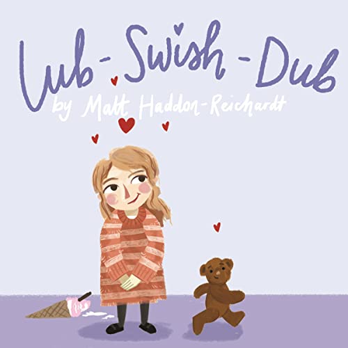 Lub-Swish-Dub: Isla and Brown Bear in the Great Hospital Ice Cream Hunt by Matthew Haddon-Reichardt