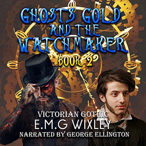 Ghosts Gold and the Watchmaker: Victorian Gothic
