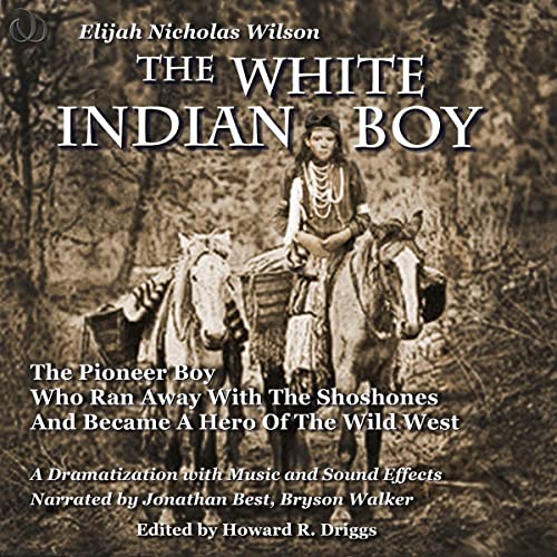 The White Indian Boy: The Pioneer Boy Who Ran Away with the Shoshones and Became a Hero in the Wild West