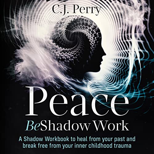 Peace Be Shadow Work by C.J. Perry