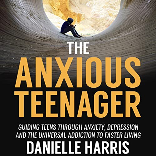 The Anxious Teenager by Danielle Harris