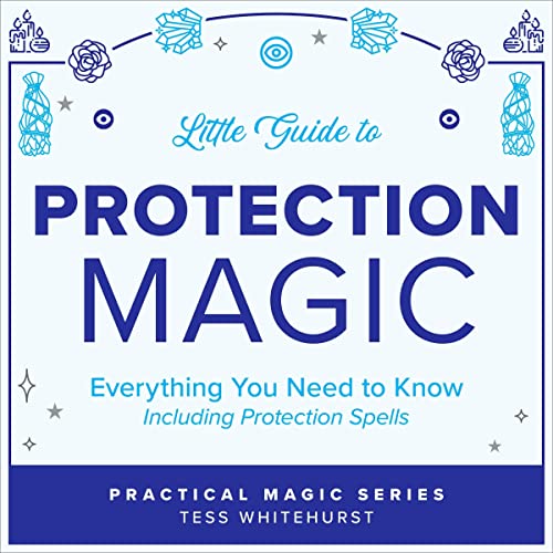 Little Guide to Protection Magic: Everything You Need to Know, Including Protection Spells