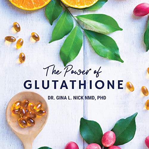 The Power of Glutathione by Dr. Gina L. Nick