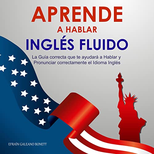 Aprende a Hablar Inglés Fluido [Learn to Speak English Fluently]